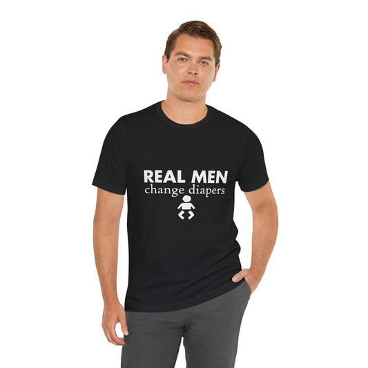 T-Shirt Real Men Change Diapers, Gift for New Dads