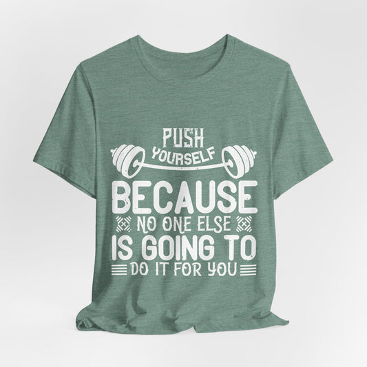 Motivational Fitness Tee - 'Push Yourself Because No One Else Is Going To Do It For You'